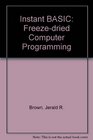 Instant freezedried computer programming in BASIC An activeparticipation  welltested instructional workbook for the student absolute beginner  compleat novice