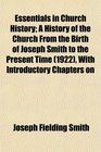 Essentials in Church History A History of the Church From the Birth of Joseph Smith to the Present Time  With Introductory Chapters on