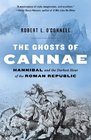The Ghosts of Cannae Hannibal and the Darkest Hour of the Roman Republic