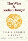 Wise and Foolish Tongue Celtic Stories and Poems
