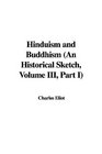 Hinduism And Buddhism An Historical Sketch