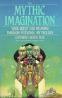 The Mythic Imagination Your Quest for Meaning Through Personal Mythology