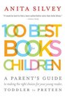 100 Best Books for Children  A Parent's Guide to Making the Right Choices for Your Young Reader Toddler to Preteen