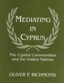 Mediating in Cyprus The Cypriot Communities and the United Nations