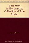 Becoming Millionaires A Collection of True Stories