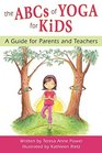 The ABCs of Yoga for Kids A Guide for Parents and Teachers