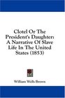 Clotel Or The President's Daughter A Narrative Of Slave Life In The United States