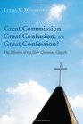 Great Commission Great Confusion or Great Confession The Mission of the Holy Christian Church