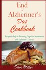 End Of Alzheimer's Diet Cookbook Recipes to help in Reversing Cognitive Impairment and Alzheimers Disease