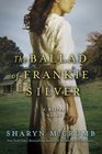The Ballad of Frankie Silver A Ballad Novel