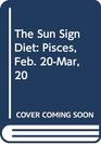 The Sun Sign Diet Pisces Feb 20Mar 20