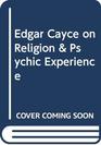 Edgar Cayce on Religion  Psychic Experience