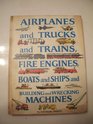 Airplanes and Trucks and Trains, Fire Engines, Boats and Ships and Building and Wrecking Machines