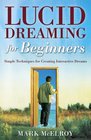 Lucid Dreaming for Beginners Simple Techniques for Creating Interactive Dreams