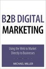 B2B Digital Marketing Using the Web to Market Directly to Businesses