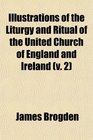 Illustrations of the Liturgy and Ritual of the United Church of England and Ireland
