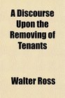 A Discourse Upon the Removing of Tenants