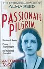 Passionate Pilgrim The Extraordinary Life of Alma Reed