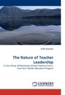 The Nature of Teacher Leadership A Case Study of Elementary School Teachers from a FiveYear Teacher Education Program