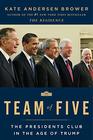 Team of Five The Presidents Club in the Age of Trump