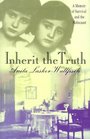 Inherit the Truth : A Memoir of Survival and the Holocaust