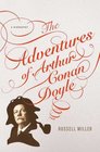 The Adventures of Arthur Conan Doyle A Biography