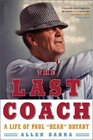 The Last Coach A Life of Paul Bear Bryant