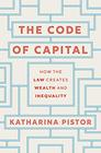 The Code of Capital How the Law Creates Wealth and Inequality