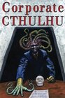 Corporate Cthulhu Lovecraftian Tales of Bureaucratic Nightmare