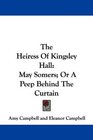 The Heiress Of Kingsley Hall May Somers Or A Peep Behind The Curtain