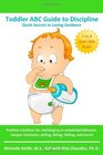 Toddler ABC Guide to Discipline Quick Secrets to Loving Guidance