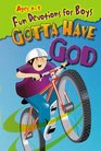 Gotta Have God Fun Devotions for Boys Ages 6  9