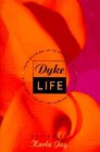 Dyke Life From Growing Up to Growing Old a Celebration of the Lesbian Experience