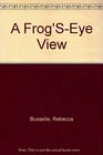 A Frog'SEye View