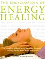 The Encyclopedia Of Energy Healing: A Complete Guide to Using the Major Forms of Healing for Body, Mind and Spirit