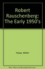 Robert Rauschenberg The Early 1950's