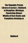 The Valuable Private Library of Lucius L Hubbard of Houghton Michigan Consisting Almost Wholly of Rare Books and Pamphlets Relating to