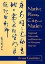 Native Place City and Nation Regional Networks and Identities in Shanghai 18531937