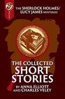 The Collected Sherlock Holmes and Lucy James Short Stories The Sherlock Holmes and Lucy James Mysteries Book 16