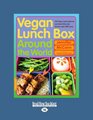 Vegan Lunch Box Around the World: 125 Easy, International Lunches Kids and Grown-Ups will Love!