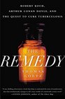 The Remedy Robert Koch Arthur Conan Doyle and the Quest to Cure Tuberculosis