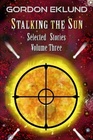 Stalking the Sun Selected Stories Volume Three
