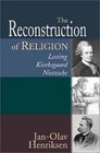 The Reconstruction of Religion Lessing Kierkegaard and Nietzsche