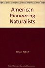 American Pioneering Naturalists
