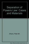 Separation of Powers Law Cases and Materials