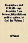 Biographical and Critical Essays Reprinted From Reviews With Additions and Corrections 1st  Ser