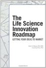 The Life Science Innovation Roadmap Bioscience Innovation Assessment Planning Strategy Execution and Implementation