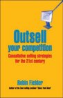 Outsell Your Competition Consultative Selling Strategies for the 21st Century