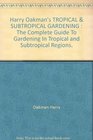 Harry Oakman's tropical  subtropical gardening The complete guide to gardening in tropical and subtropical regions