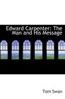 Edward Carpenter The Man and His Message